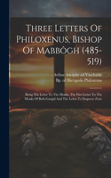 Three Letters Of Philoxenus, Bishop Of Mabbôgh (485-519)