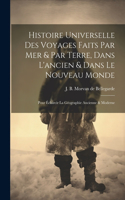 Histoire Universelle Des Voyages Faits Par Mer & Par Terre, Dans L'ancien & Dans Le Nouveau Monde