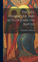 Life, Character, and Acts of John the Baptist