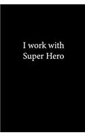 I work with Super Hero.