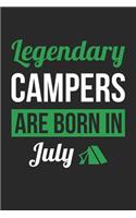 Camping Notebook - Legendary Campers Are Born In July Journal - Birthday Gift for Camper Diary