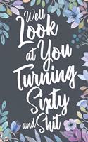 Well Look at You Turning Sixty and Shit