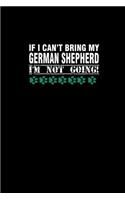 If I Can't Bring my German Shepherd I'm Not Going: Notebook Journal Diary 110 Lined pages