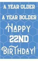 A Year Older A Year Bolder Happy 22nd Birthday