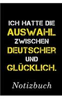 Ich Hatte Die Auswahl Zwischen Deutscher Und Glücklich Notizbuch