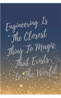 Engineering Is The Closest Thing To Magic That Exists In The World