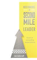 Becoming A Second Mile Leader: Excel at exceeding expectations.