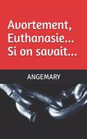 Avortement, Euthanasie... Si on savait...