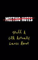 Meeting Notes Stuff a CPA Actually Cares about