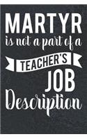 Martyr Is Not A Part Of A Teacher's Job Description: A Journal For Teachers