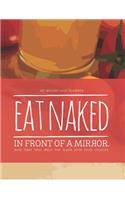 Eat Naked, In Front of a Mirror