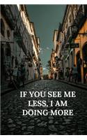 If You See Me Less, I Am Doing More: Motivational Notebook Journal notebook for women, men, girls, boys, adults, teens, 6x9 100 college ruled lined paper 8 pages of checklists, for sale