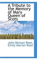 A Tribute to the Memory of Mary Queen of Scots