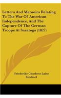 Letters And Memoirs Relating To The War Of American Independence, And The Capture Of The German Troops At Saratoga (1827)