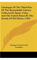 Catalogue Of The Third Part Of The Remarkable Library Collected In Spain, Cuba, And The United States By The Family Of Del Monte (1563)