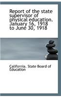 Report of the State Supervisor of Physical Education. January 16, 1918 to June 30, 1918