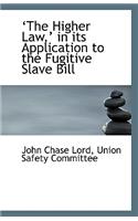 ?The Higher Law, ? in Its Application to the Fugitive Slave Bill