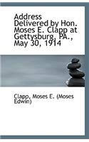 Address Delivered by Hon. Moses E. Clapp at Gettysburg, Pa., May 30, 1914