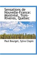 Sensations de Nouvelle-France: Montreal, Trois-Riveres, Quebec: Montreal, Trois-Riveres, Quebec