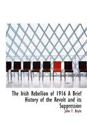Irish Rebellion of 1916 A Brief History of the Revolt and its Suppression