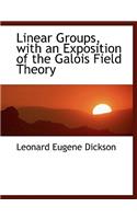 Linear Groups, with an Exposition of the Galois Field Theory