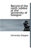 Record of the Ninth Jubilee of the University of Glasgow: (English)