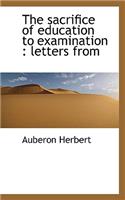 The Sacrifice of Education to Examination: Letters from