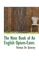 The Note Book of an English Opium-Eater.