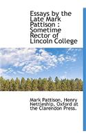 Essays by the Late Mark Pattison: Sometime Rector of Lincoln College