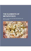 The Elements of Metaphysics; Being a Guide for Lectures and Private Use: (English)
