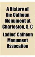 A History of the Calhoun Monument at Charleston, S. C