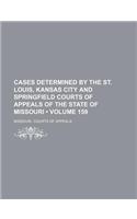 Cases Determined by the St. Louis, Kansas City and Springfield Courts of Appeals of the State of Missouri (Volume 159): (English)