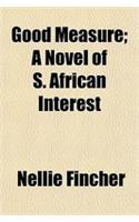 Good Measure; A Novel of S. African Interest