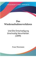 Das Wiederaufnahmeverfahren: Und Die Entschadigung Unschuldig Verurtheilter (1899)(German)