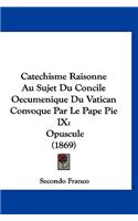 Catechisme Raisonne Au Sujet Du Concile Oecumenique Du Vatican Convoque Par Le Pape Pie IX