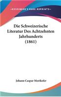 Die Schweizerische Literatur Des Achtzehnten Jahrhunderts (1861)