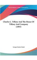 Charles L. Tiffany And The House Of Tiffany And Company (1893)