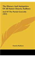 The History and Antiquities of All Saints Church, Sudbury: And of the Parish Generally (1852)