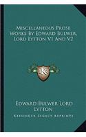 Miscellaneous Prose Works By Edward Bulwer, Lord Lytton V1 And V2