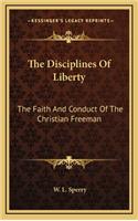 The Disciplines of Liberty: The Faith and Conduct of the Christian Freeman