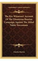 Eye-Witnesses' Account of the Disastrous Russian Campaign Against the Akhal Tekke Turcomans