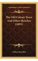 Old Colony Town and Other Sketches (1893) the Old Colony Town and Other Sketches (1893)