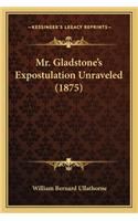 Mr. Gladstone's Expostulation Unraveled (1875): (English)