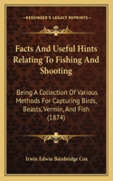 Facts And Useful Hints Relating To Fishing And Shooting: Being A Collection Of Various Methods For Capturing Birds, Beasts, Vermin, And Fish (1874)(English)