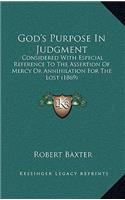 God's Purpose In Judgment: Considered With Especial Reference To The Assertion Of Mercy Or Annihilation For The Lost (1869)