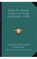 How To Avoid Losses In Your Investing (1920)