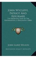 John Wycliffe, Patriot And Reformer