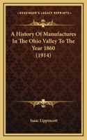 A History Of Manufactures In The Ohio Valley To The Year 1860 (1914)