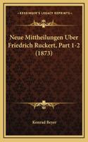 Neue Mittheilungen Uber Friedrich Ruckert, Part 1-2 (1873)