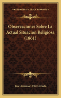 Observaciones Sobre La Actual Situacion Religiosa (1861)